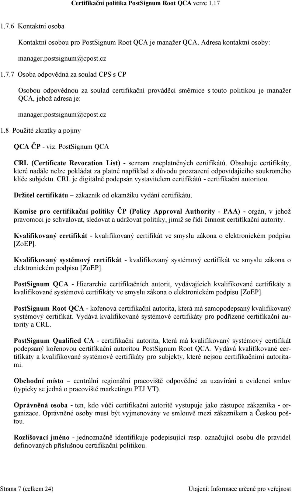 Obsahuje certifikáty, které nadále nelze pokládat za platné například z důvodu prozrazení odpovídajícího soukromého klíče subjektu.