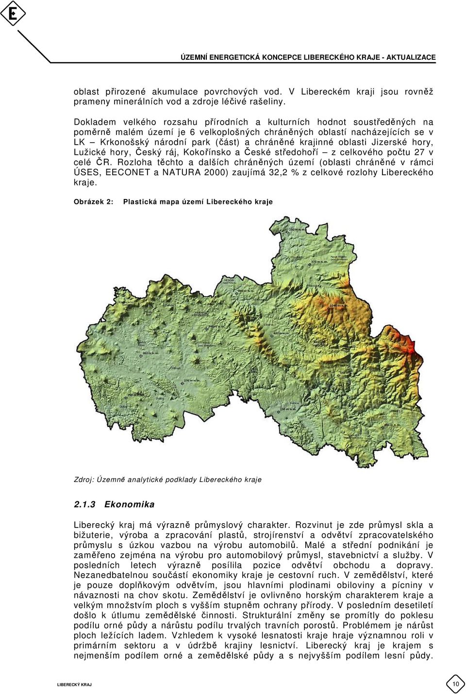 krajinné oblasti Jizerské hory, Lužické hory, Český ráj, Kokořínsko a České středohoří z celkového počtu 27 v celé ČR.