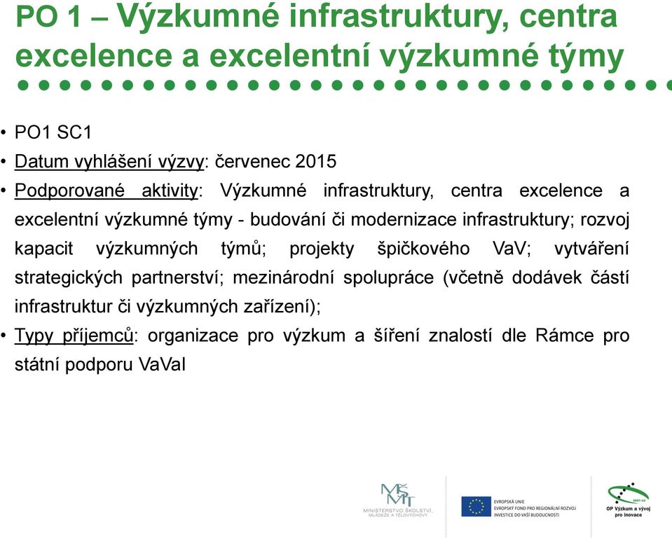 infrastruktury; rozvoj kapacit výzkumných týmů; projekty špičkového VaV; vytváření strategických partnerství; mezinárodní