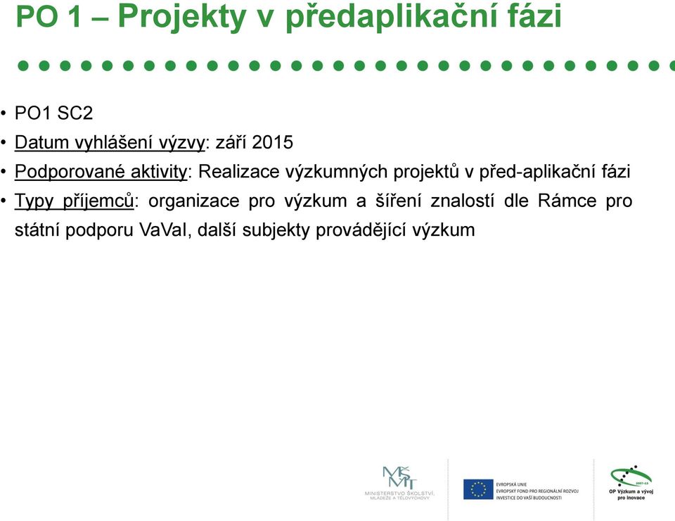 před-aplikační fázi Typy příjemců: organizace pro výzkum a šíření