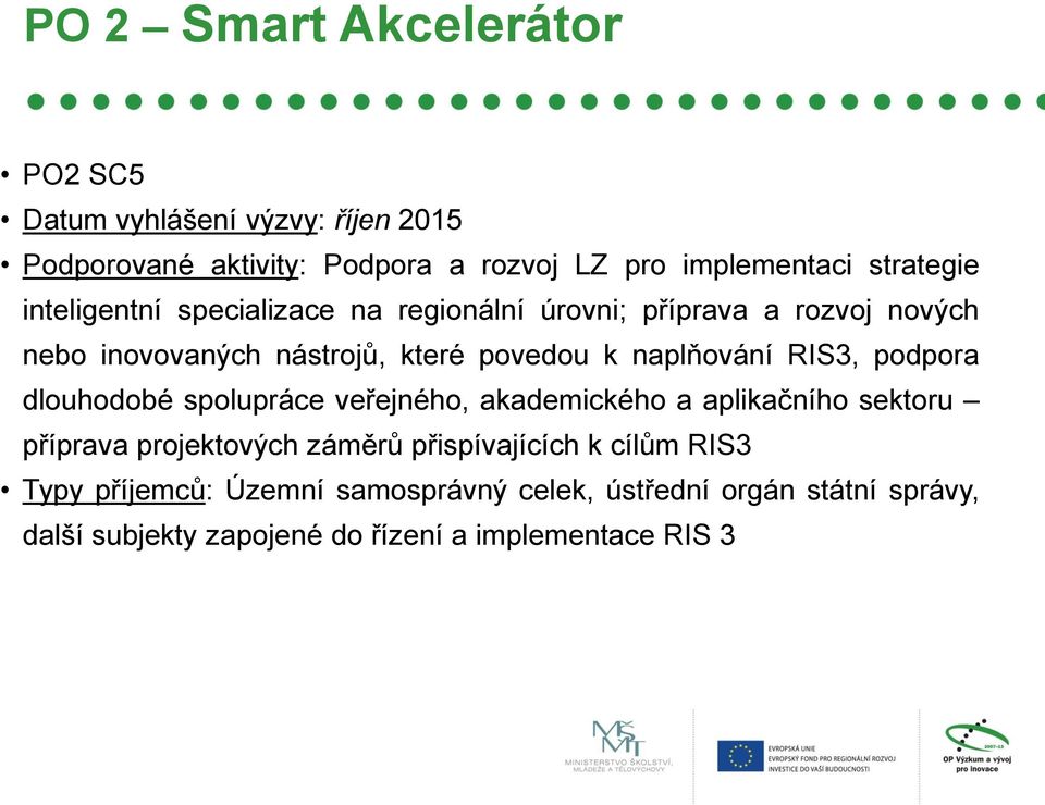 naplňování RIS3, podpora dlouhodobé spolupráce veřejného, akademického a aplikačního sektoru příprava projektových záměrů