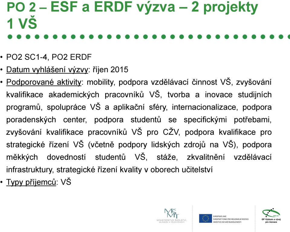 center, podpora studentů se specifickými potřebami, zvyšování kvalifikace pracovníků VŠ pro CŽV, podpora kvalifikace pro strategické řízení VŠ (včetně podpory