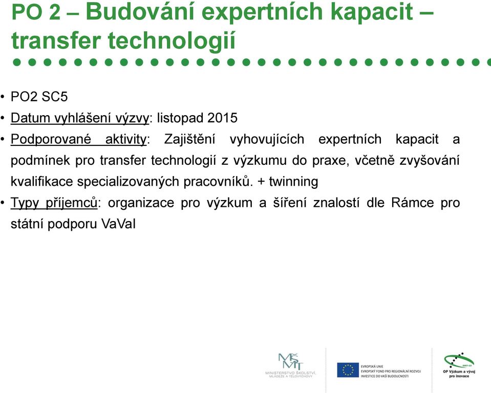 technologií z výzkumu do praxe, včetně zvyšování kvalifikace specializovaných pracovníků.