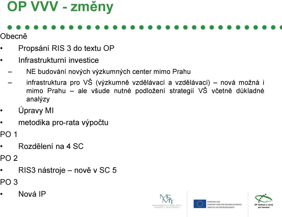 nová možná i mimo Prahu ale všude nutné podložení strategií VŠ včetně důkladné analýzy