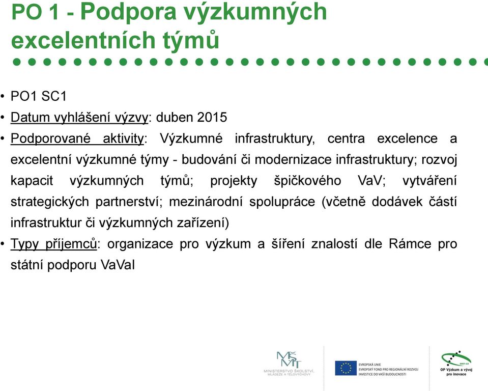 výzkumných týmů; projekty špičkového VaV; vytváření strategických partnerství; mezinárodní spolupráce (včetně dodávek