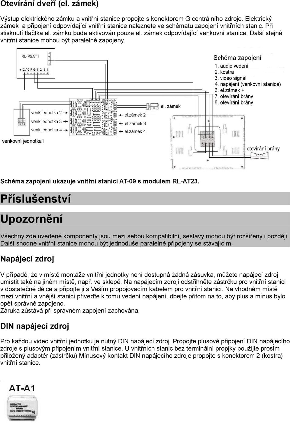 Další stejné vnitřní stanice mohou být paralelně zapojeny. Schéma zapojení ukazuje vnitřní stanici AT-09 s modulem RL-AT23.