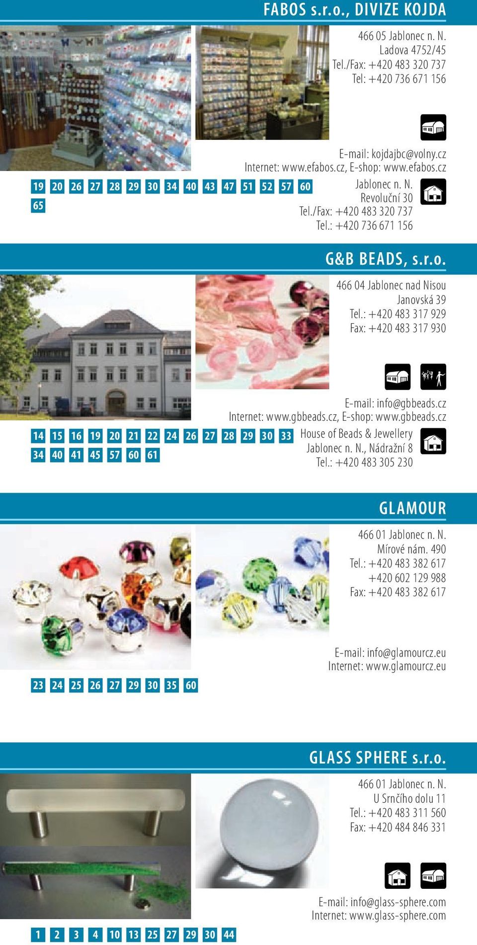 : +420 483 317 929 Fax: +420 483 317 930 E-mail: info@gbbeads.cz Internet: www.gbbeads.cz, E-shop: www.gbbeads.cz 14 15 16 19 20 21 22 24 26 27 28 29 30 33 House of Beads & Jewellery Jablonec n. N.