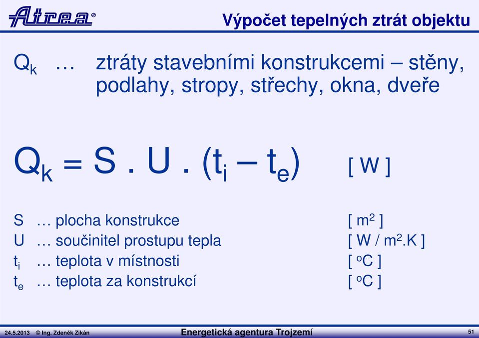 (t i t e ) [ W ] S plocha konstrukce [ m 2 ] U součinitel prostupu