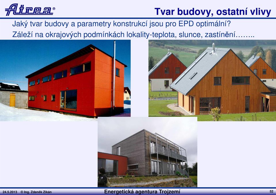 Záleží na okrajových podmínkách lokality-teplota,