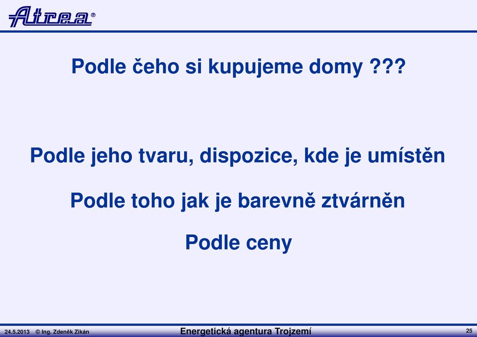 umístěn Podle toho jak je barevně ztvárněn