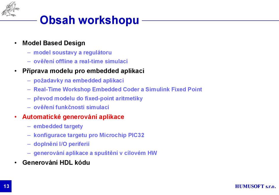 modelu do fixed-point aritmetiky ověření funkčnosti simulací Automatické generování aplikace embedded targety