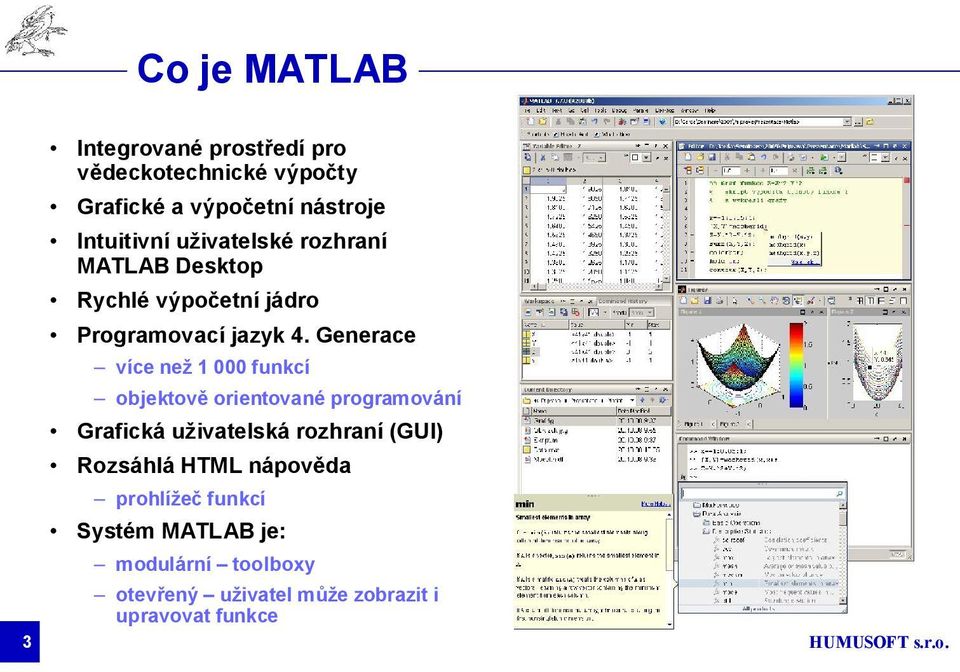 Generace více než 1 000 funkcí objektově orientované programování Grafická uživatelská rozhraní (GUI)