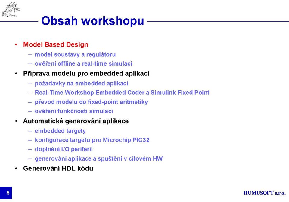 modelu do fixed-point aritmetiky ověření funkčnosti simulací Automatické generování aplikace embedded targety