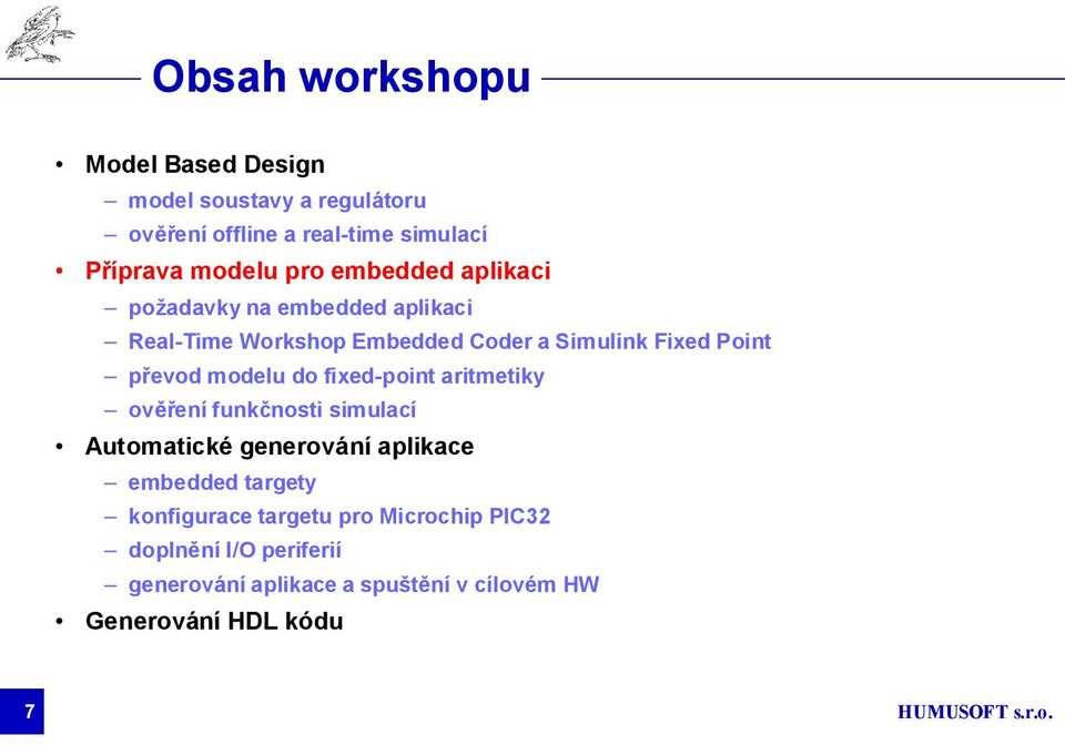 modelu do fixed-point aritmetiky ověření funkčnosti simulací Automatické generování aplikace embedded targety