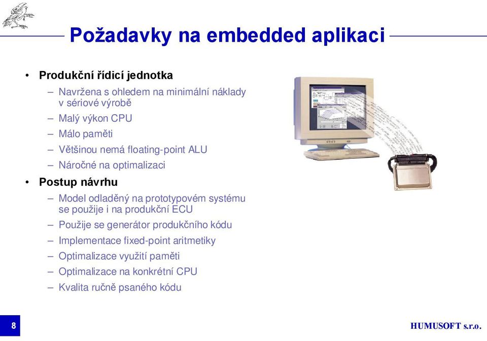 odladěný na prototypovém systému se použije i na produkční ECU Použije se generátor produkčního kódu