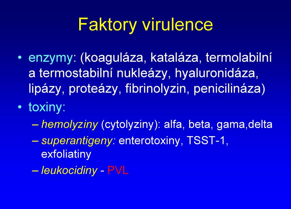 fibrinolyzin, penicilináza) toxiny: hemolyziny (cytolyziny): alfa,
