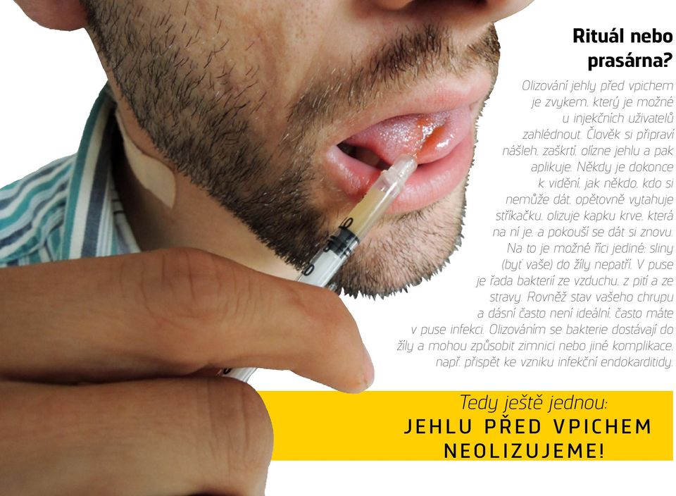 Na to je možné říci jediné: sliny (byť vaše) do žíly nepatří. V puse je řada bakterií ze vzduchu, z pití a ze stravy.