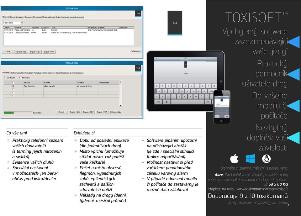 zdravotních obtíží Náklady na drogy (denní, týdenní, měsíční průměr) Software pípáním upozorní na přicházející absťák (je zde i speciální stíhující funkce odpočítávání) Možnost nastavit si před