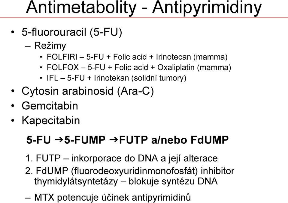 (Ara-C) Gemcitabin Kapecitabin 5-FU g5-fump gfutp a/nebo FdUMP 1. FUTP inkorporace do DNA a její alterace 2.