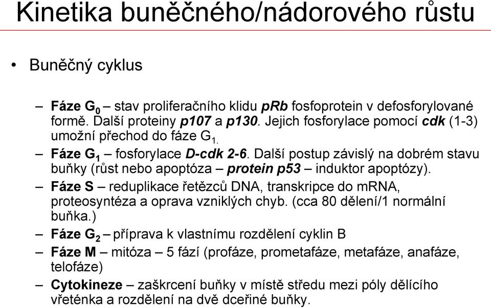 Další postup závislý na dobrém stavu buňky (růst nebo apoptóza protein p53 induktor apoptózy).