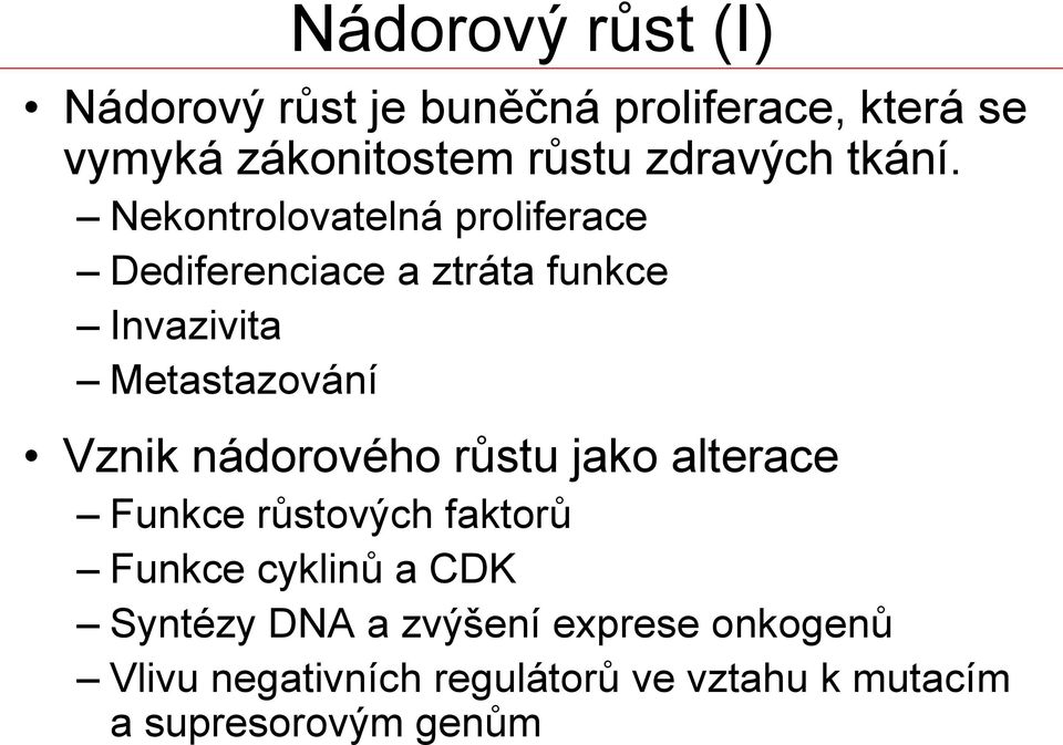 Nekontrolovatelná proliferace Dediferenciace a ztráta funkce Invazivita Metastazování Vznik