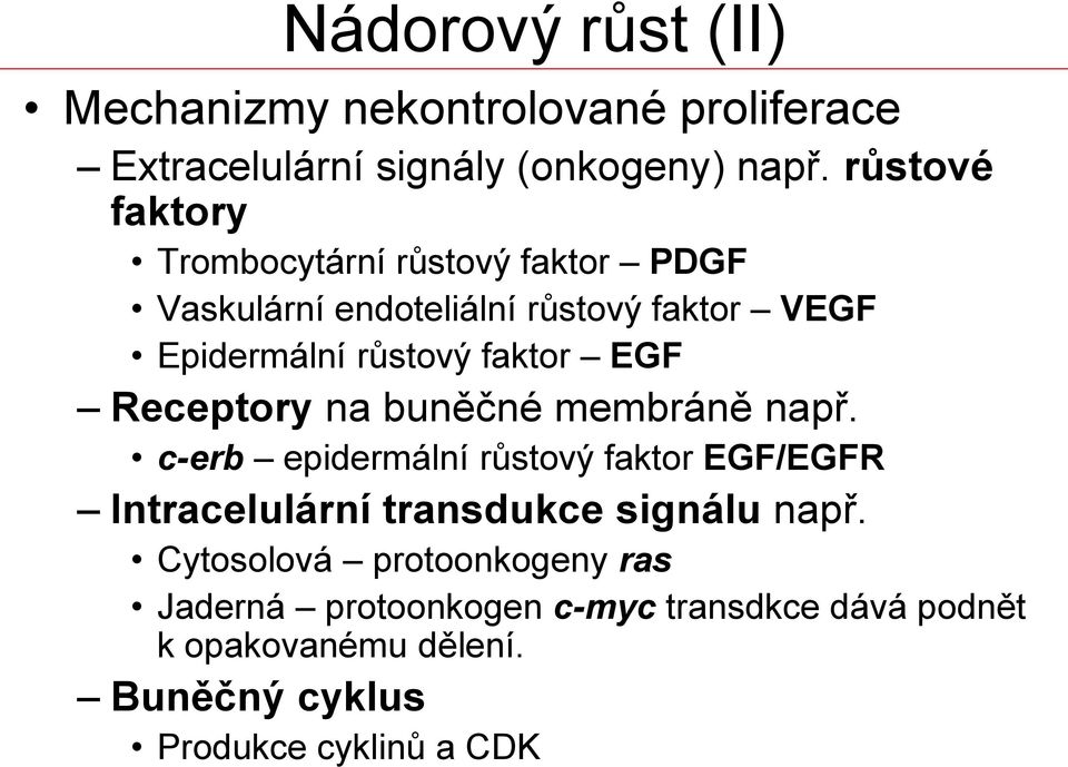 faktor EGF Receptory na buněčné membráně např.