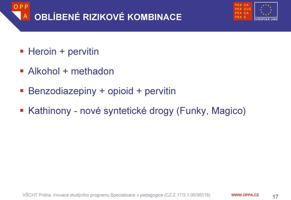 Benzodiazepiny + opioid + pervitin