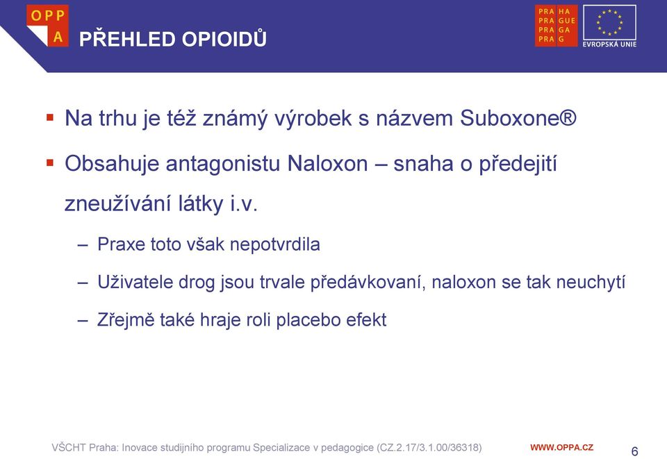 v. Praxe toto však nepotvrdila Uživatele drog jsou trvale