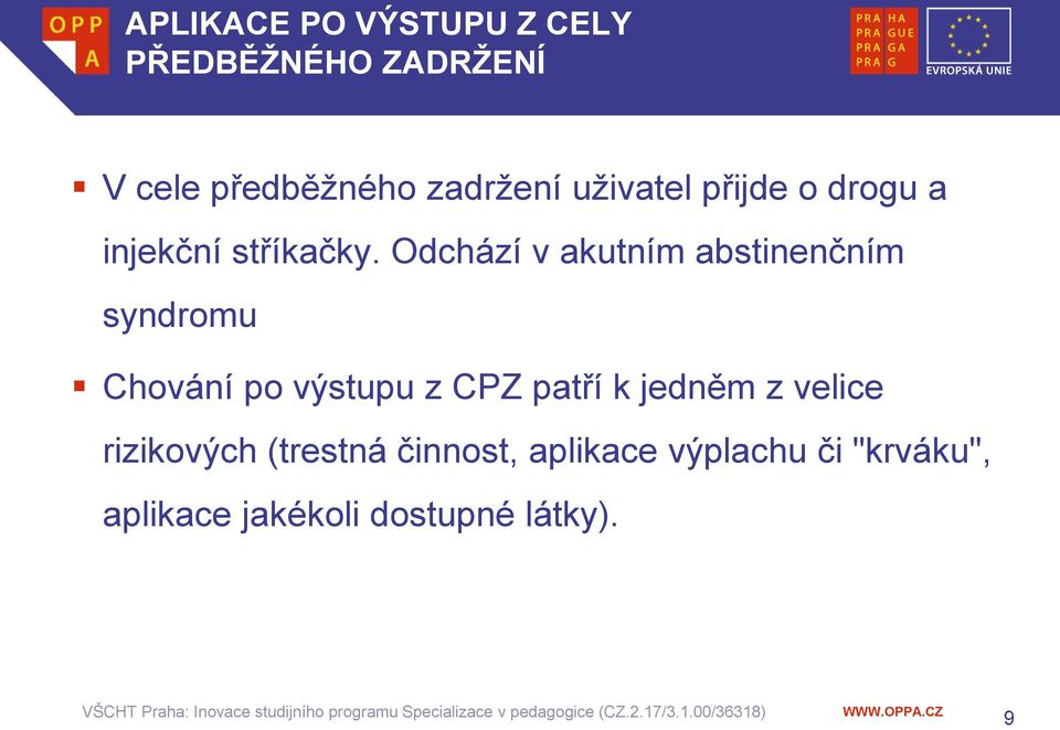 Odchází v akutním abstinenčním syndromu Chování po výstupu z CPZ patří k