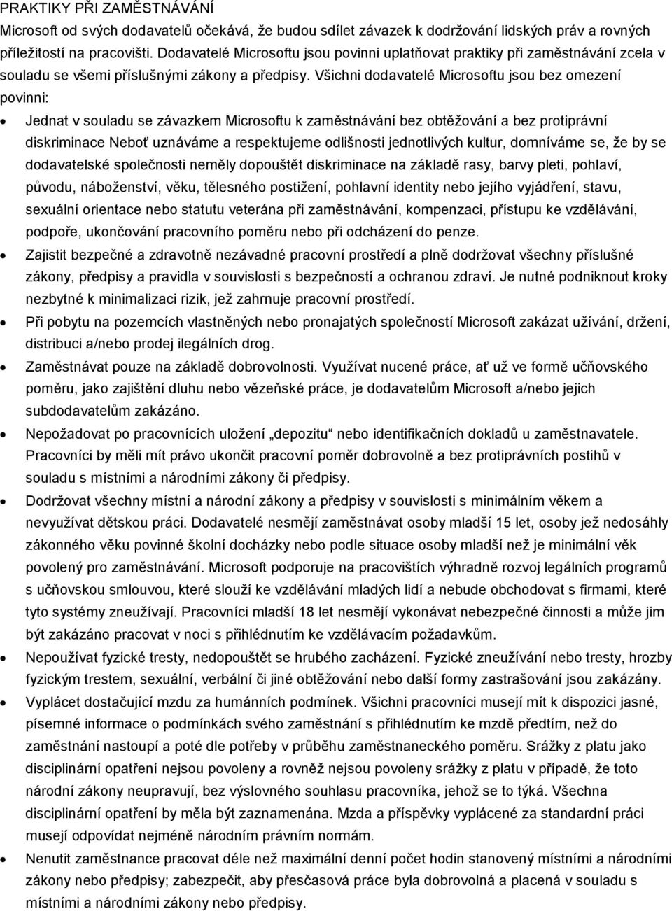 Všichni dodavatelé Microsoftu jsou bez omezení povinni: Jednat v souladu se závazkem Microsoftu k zaměstnávání bez obtěţování a bez protiprávní diskriminace Neboť uznáváme a respektujeme odlišnosti