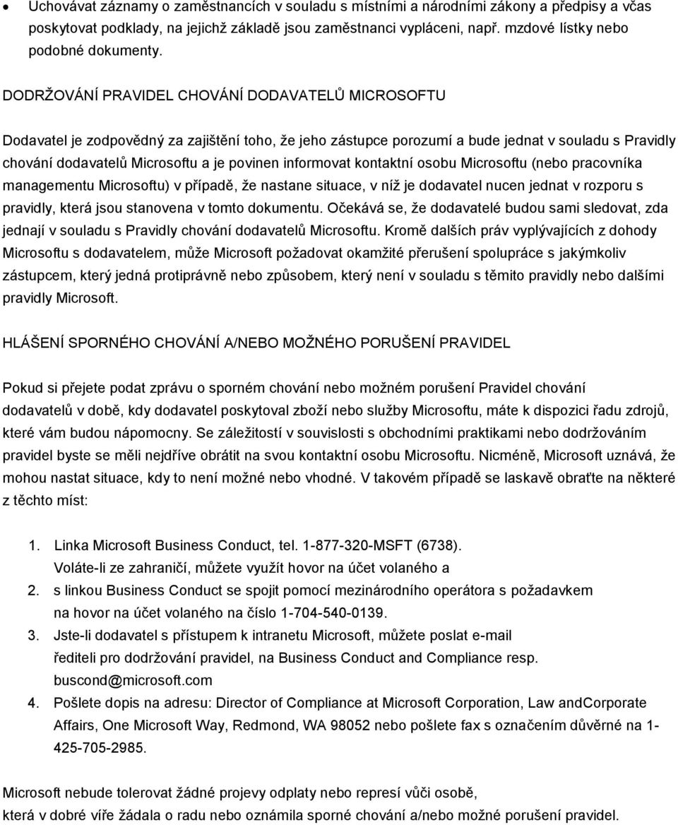 DODRŢOVÁNÍ PRAVIDEL CHOVÁNÍ DODAVATELŮ MICROSOFTU Dodavatel je zodpovědný za zajištění toho, ţe jeho zástupce porozumí a bude jednat v souladu s Pravidly chování dodavatelů Microsoftu a je povinen