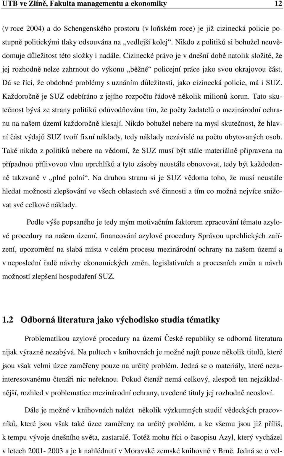 Cizinecké právo je v dnešní době natolik složité, že jej rozhodně nelze zahrnout do výkonu běžné policejní práce jako svou okrajovou část.