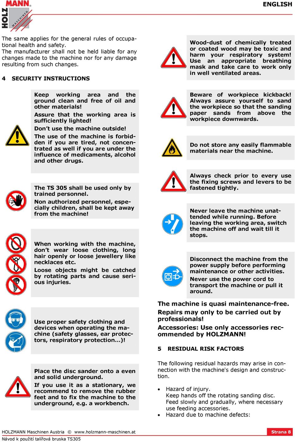 4 SECURITY INSTRUCTIONS Wood-dust of chemically treated or coated wood may be toxic and harm your respiratory system!