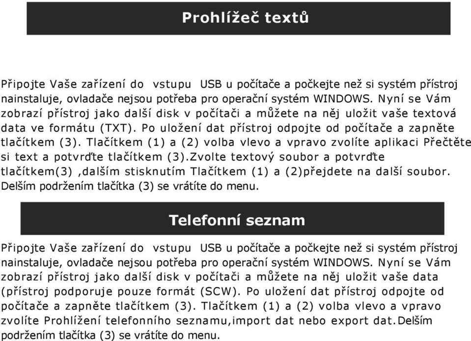 Tlačítkem (1) a (2) volba vlevo a vpravo zvolíte aplikaci Přečtěte si text a potvrďte tlačítkem (3).