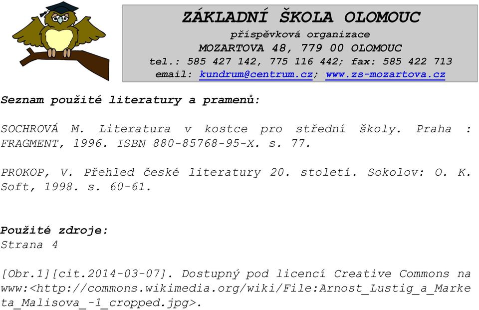 Praha : FRAGMENT, 1996. ISBN 880-85768-95-X. s. 77. PROKOP, V. Přehled české literatury 20. století. Sokolov: O. K. Soft, 1998. s. 60-61.