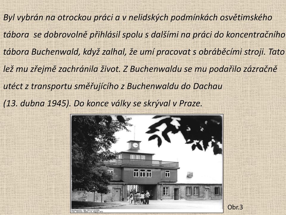 obráběcími stroji. Tato lež mu zřejmě zachránila život.