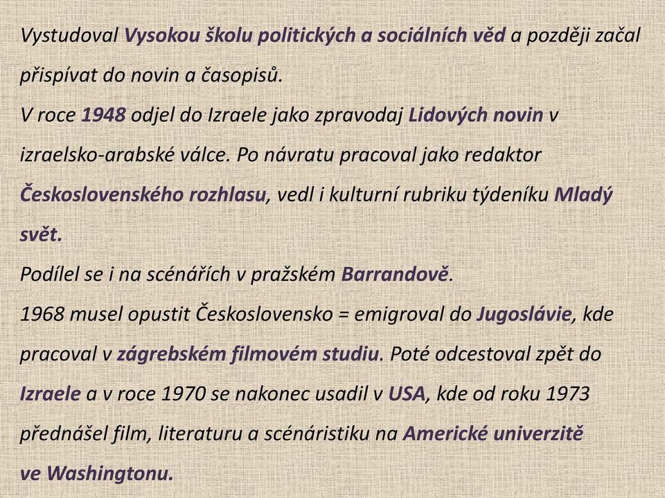 Po návratu pracoval jako redaktor Československého rozhlasu, vedl i kulturní rubriku týdeníku Mladý svět. Podílel se i na scénářích v pražském Barrandově.