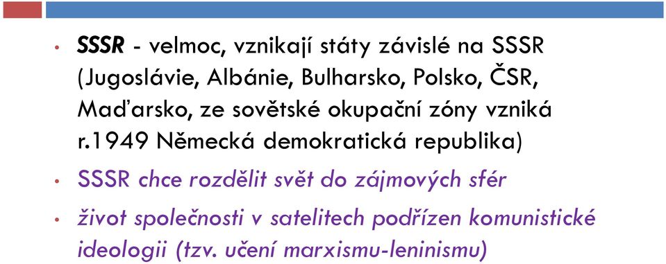 1949 Německá demokratická republika) SSSR chce rozdělit svět do zájmových