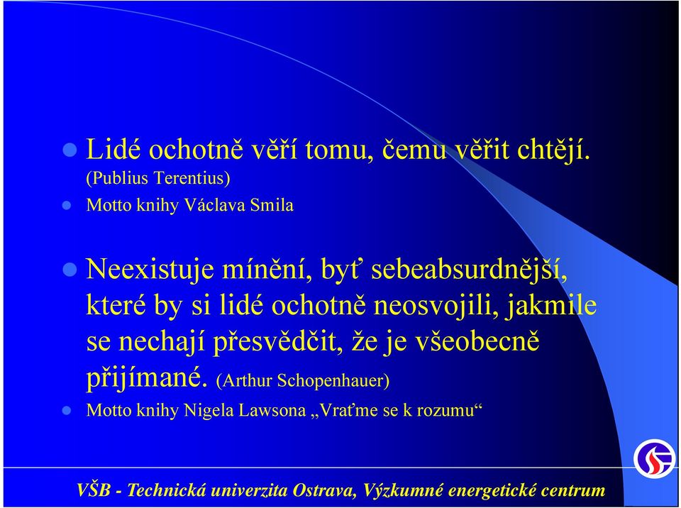 sebeabsurdnější, které by si lidé ochotně neosvojili, jakmile se nechají