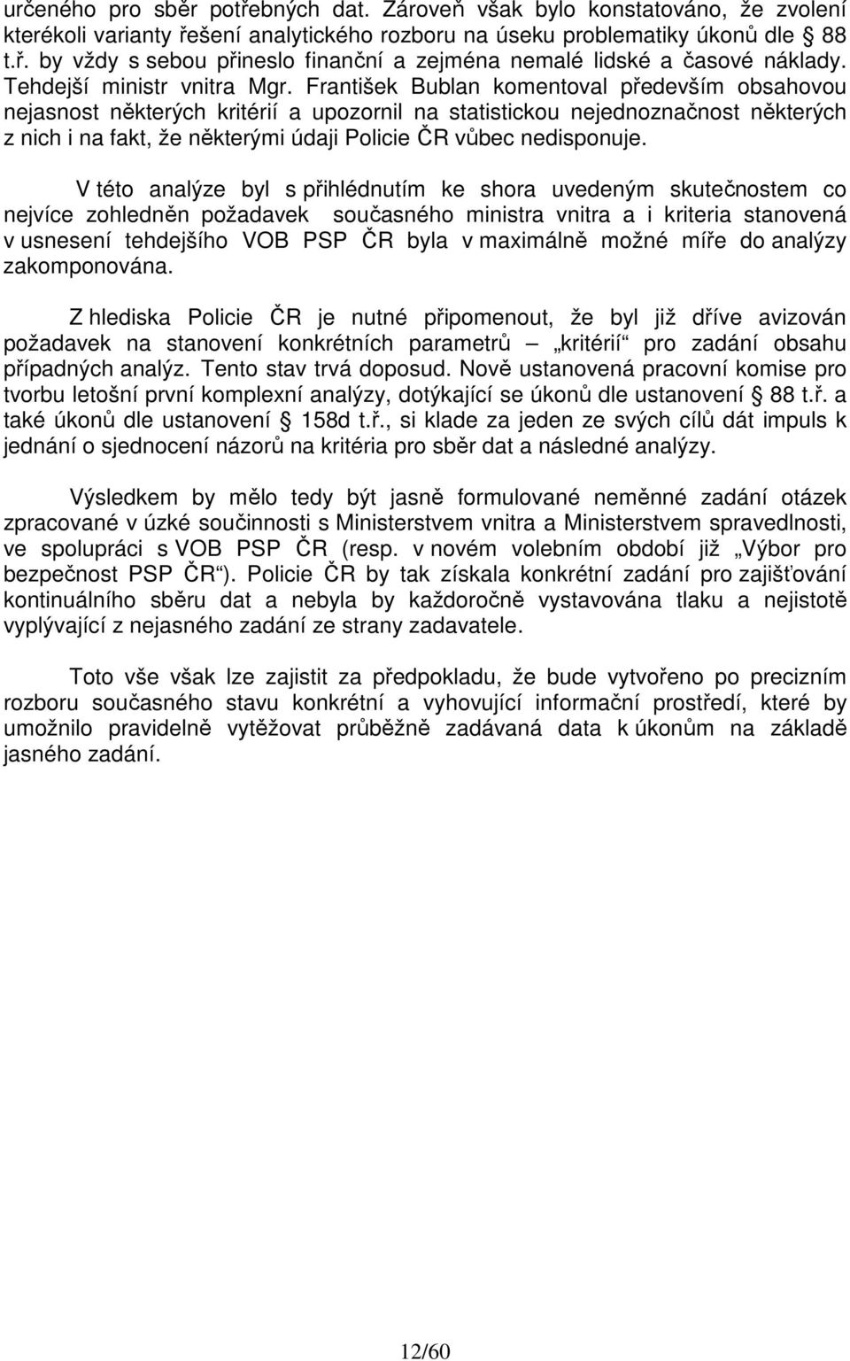 František Bublan komentoval především obsahovou nejasnost některých kritérií a upozornil na statistickou nejednoznačnost některých z nich i na fakt, že některými údaji Policie ČR vůbec nedisponuje.