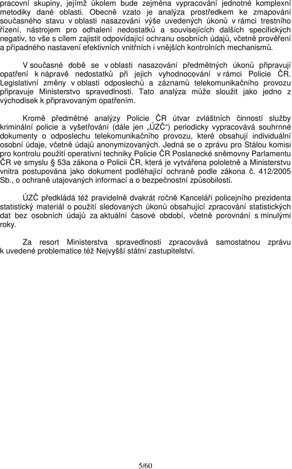 specifických negativ, to vše s cílem zajistit odpovídající ochranu osobních údajů, včetně prověření a případného nastavení efektivních vnitřních i vnějších kontrolních mechanismů.