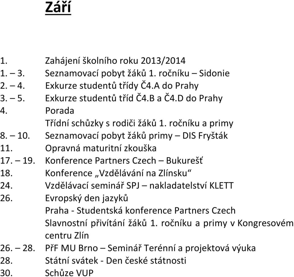 Konference Partners Czech Bukurešť 18. Konference Vzdělávání na Zlínsku 24. Vzdělávací seminář SPJ nakladatelství KLETT 26.