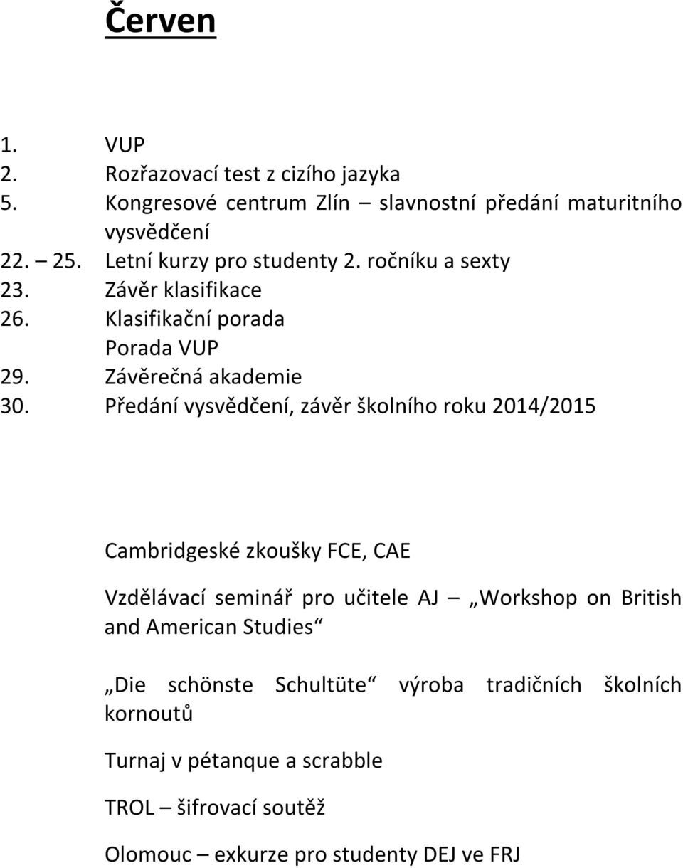 Předání vysvědčení, závěr školního roku 2014/2015 Cambridgeské zkoušky FCE, CAE Vzdělávací seminář pro učitele AJ Workshop on British and