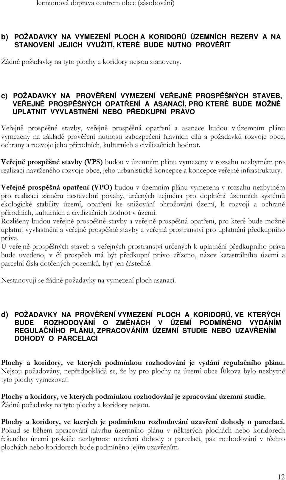 c) POŽADAVKY NA PROVĚŘENÍ VYMEZENÍ VEŘEJNĚ PROSPĚŠNÝCH STAVEB, VEŘEJNĚ PROSPĚŠNÝCH OPATŘENÍ A ASANACÍ, PRO KTERÉ BUDE MOŽNÉ UPLATNIT VYVLASTNĚNÍ NEBO PŘEDKUPNÍ PRÁVO Veřejně prospěšné stavby, veřejně