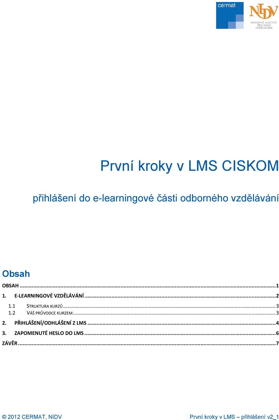 .. 2 1.1 STRUKTURA KURZŮ... 3 1.2 VÁŠ PRŮVODCE KURZEM... 3 2.