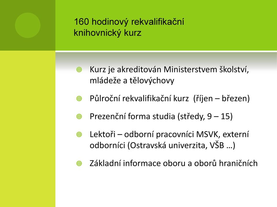 Prezenční forma studia (středy, 9 15) Lektoři odborní pracovníci MSVK, externí