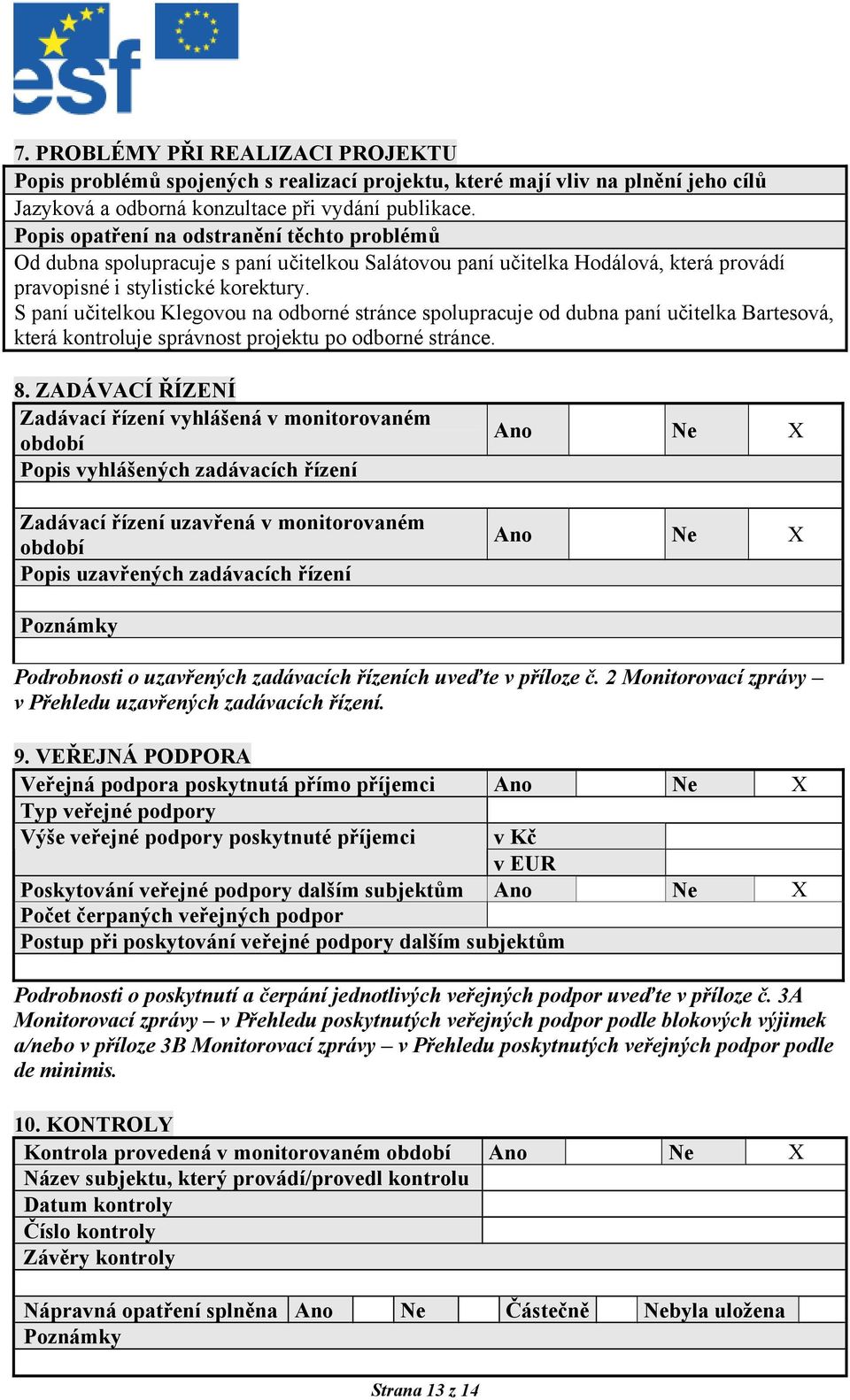 S paní učitelkou Klegovou na odborné stránce spolupracuje od dubna paní učitelka Bartesová, která kontroluje správnost projektu po odborné stránce. 8.