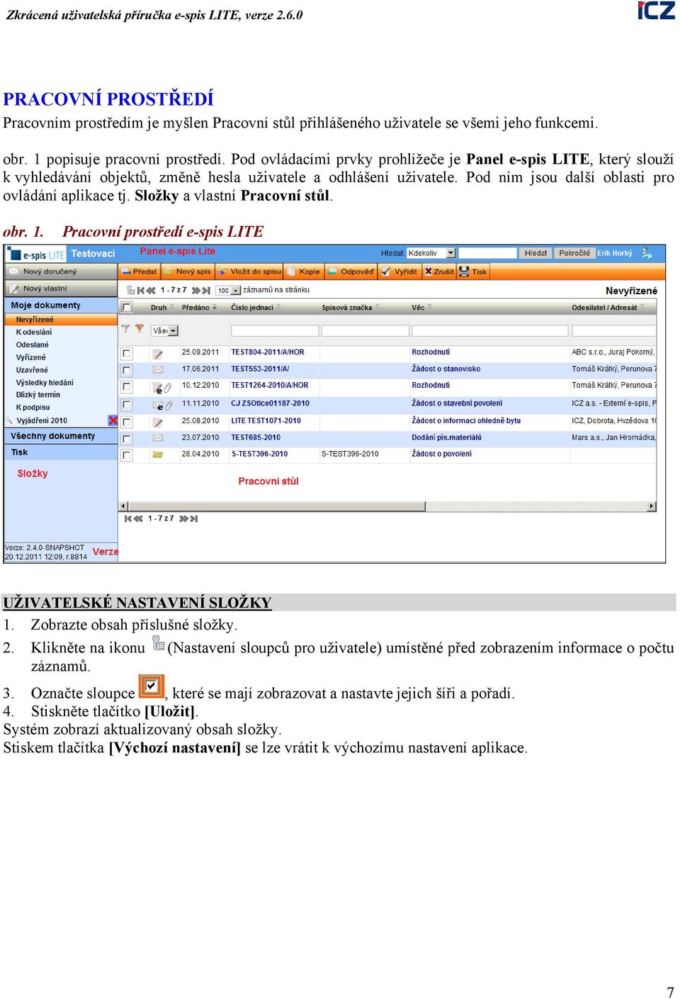 Složky a vlastní Pracovní stůl. obr. 1. Pracovní prostředí e-spis LITE UŽIVATELSKÉ NASTAVENÍ SLOŽKY 1. Zobrazte obsah příslušné složky. 2.