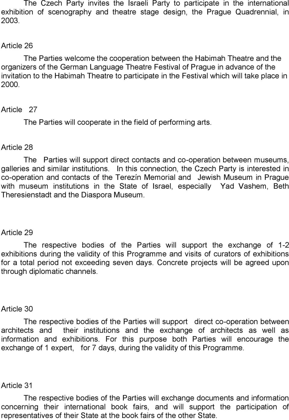 participate in the Festival which will take place in 2000. Article 27 The Parties will cooperate in the field of performing arts.