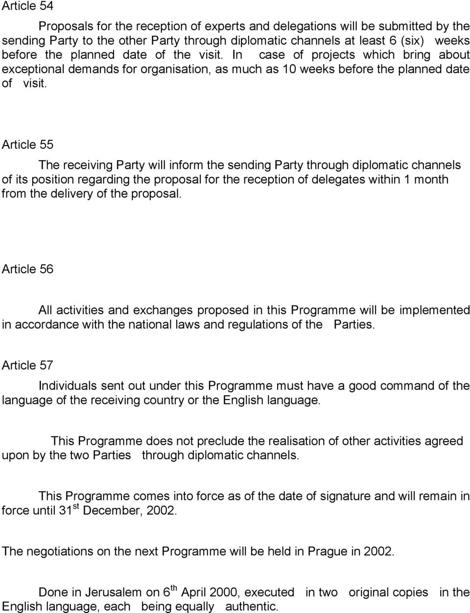 Article 55 The receiving Party will inform the sending Party through diplomatic channels of its position regarding the proposal for the reception of delegates within 1 month from the delivery of the